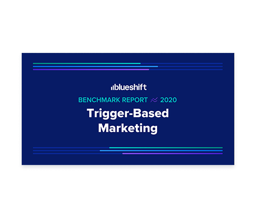 Trigger Based Marketing - Benchmark Report