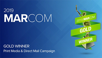 MarCom 2019 gold winner for print media and direct mail campaign