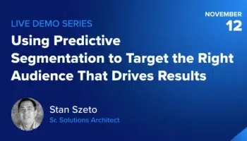 Using Predictive Segmentation to Target the Right Audience That Drives Results
