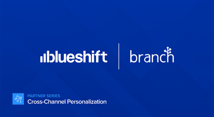 Branch and Blueshift Cross-Channel Personalization Partner Series