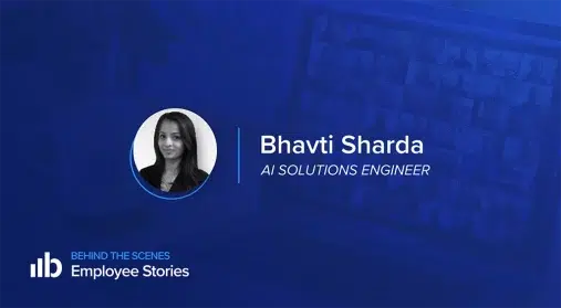 Employee stories featuring Bhavti Sharda, AI Solutions Engineer
