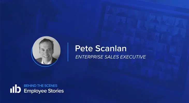 Employee stories featuring Pete Scanlan, Enterprise Sales Executibe