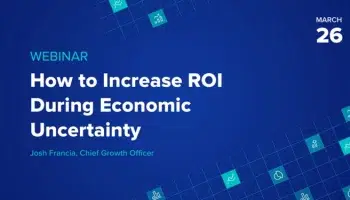 How to increase ROI during economic uncertainty webinar