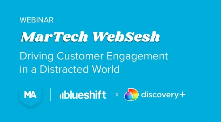 Driving Customer Engagement in a Distracted World MarTech Websesh Webinar