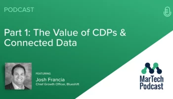 Podcast on the value of CDPs and connected data with Josh Francia