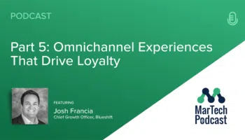 Podcast on omnichannel experiences that drive loyalty with Josh Francia