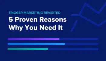 Triggered Marketing Revisited: 5 Proven Reasons Why You Need It