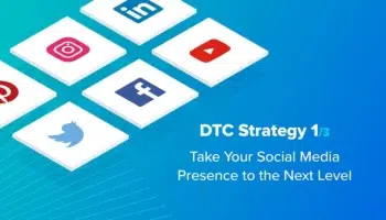 DTC Strategy 1/3: Take Your Social Media Presence to the Next Level