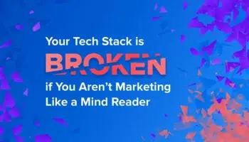 Your Stack is Broken if You Aren’t Marketing Like a Mind Reader