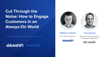 Cut Through The Noise: How to Engage Customers In An Always-On World