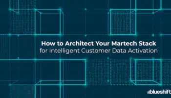 How to Architect Your Martech Stack for Intelligent Customer Data Activation