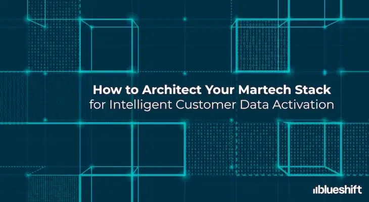 How to Architect Your Martech Stack for Intelligent Customer Data Activation