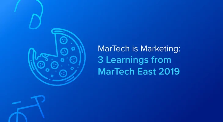 Martech is Marketing: 3 Learnings from #MarTechConf East 2019