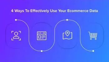 4 Ways to Effectively Use Your Ecommerce Data