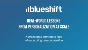 Real-World Lessons from Personalization at Scale: 7 Challenges Marketers Face When Scaling Personalization