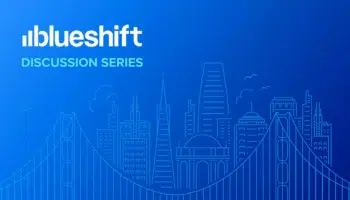 The Blueshift Discussion Series: Top Takeaways from #BlueshiftConf