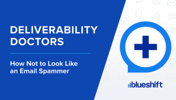Blueshift Email Deliverability Doctors Avoid Looking Like Spam