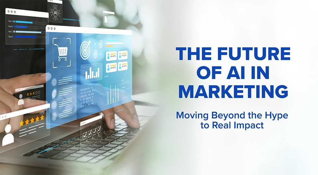 The Future of AI in Marketing: What’s Changing and Why It Matters