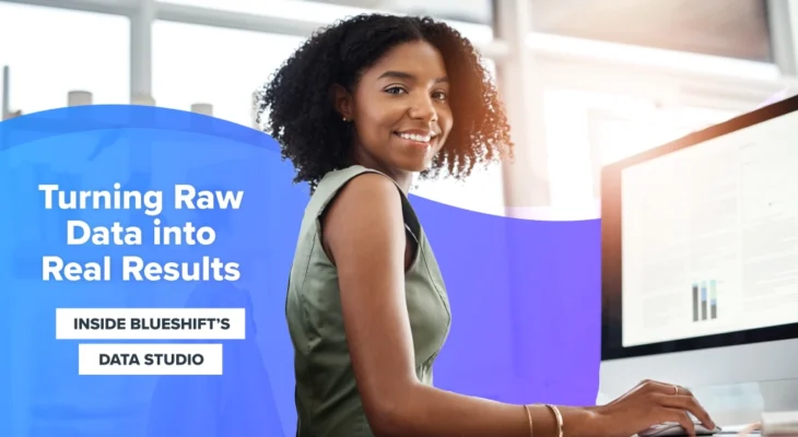 Turning Raw Data into Real Results - Inside Blueshift's Data Studio
