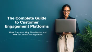 The Complete Guide to Customer Engagement Platforms