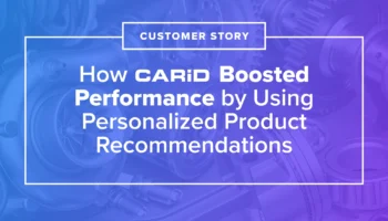 how carid boosted performance by using personalized product recommendations