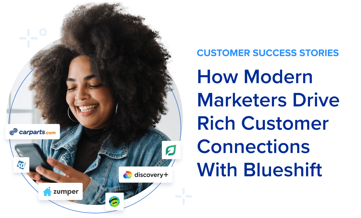 customer success stories - how modern marketers drive rich customer connections with blueshift